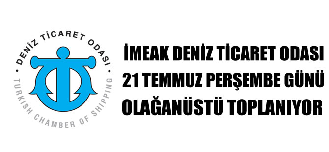 İMEAK Deniz Ticaret Odası Meclisi Perşembe günü olağanüstü toplanıyor