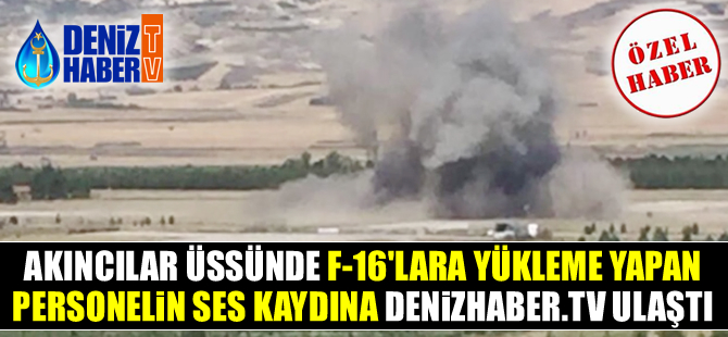 Gazi Meclisi bombalayan F-16'lara yükleme yapan personelin ses kaydına DenizHaber.TV ulaştı