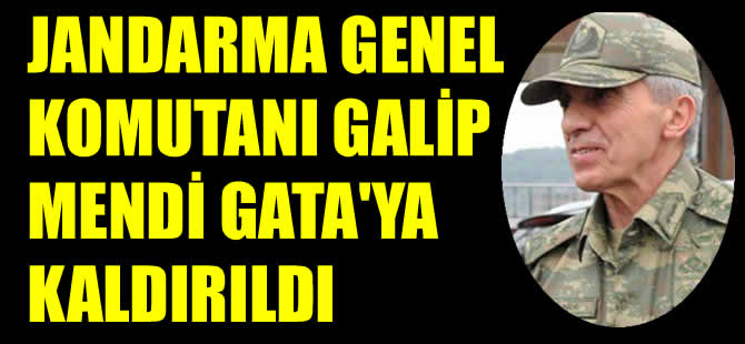 Jandarma Genel Komutanı Orgeneral Galip Mendi kalp krizi geçirdi.