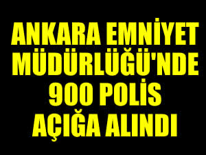 Ankara Emniyeti'nde deprem, 900 polis açığa alındı