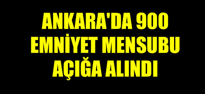 Ankara Emniyeti'nde deprem, 900 polis açığa alındı