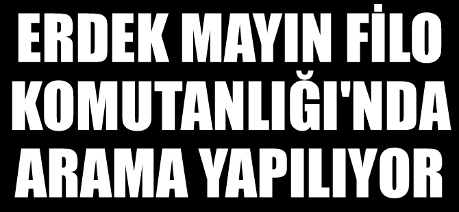 Erdek Mayın Filo Komutanlığı'nda arama yapılıyor