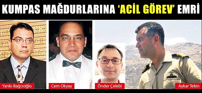 Kumpas mağdurlarına ‘Acil görev’ emri