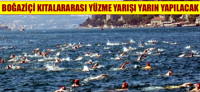 'Samsung Boğaziçi Kıtalararası Yüzme Yarışı’ yarın yapılacak