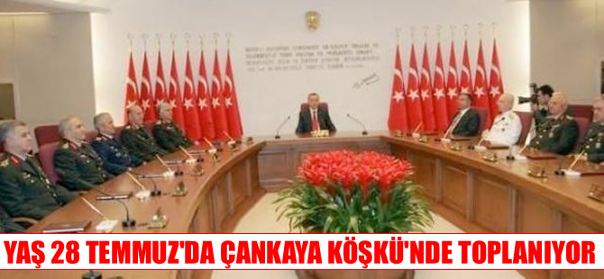 YAŞ toplantısı 28 Temmuz'da Çankaya Köşkü'nde yapılacak