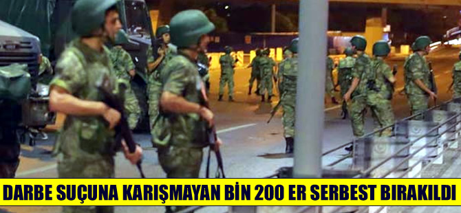 'Darbe suçuna karışmamış 1200 er serbest bırakıldı'