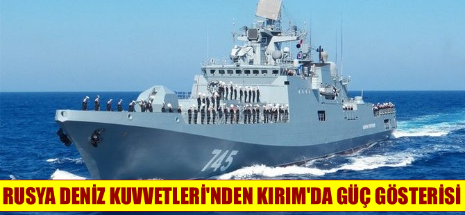 Rusya Deniz Kuvvetleri'nden Kırım'da güç gösterisi