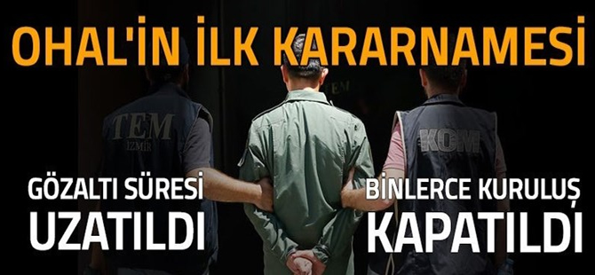 İlk OHAL Kararnamesi yayınlandı: Gözaltı süresi uzatıldı