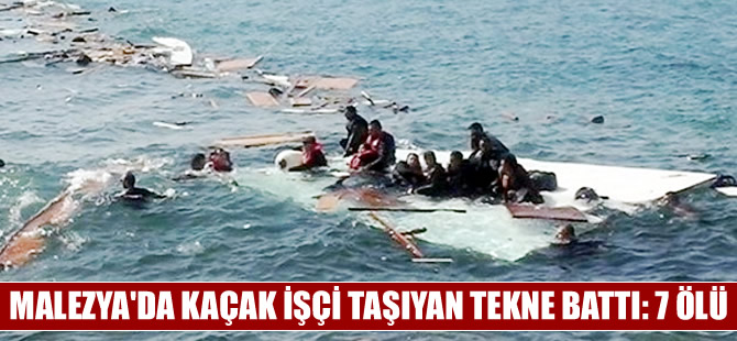 Malezya'da kaçak işçileri taşıyan tekne battı: 7 ölü