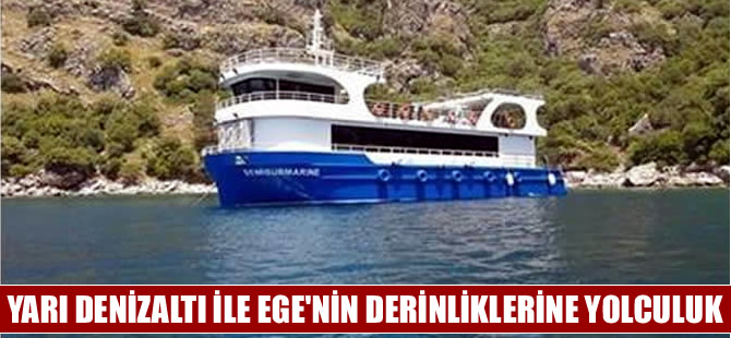 Yarı denizaltı Semisubmarine ile Ege'nin derinliklerine yolculuk