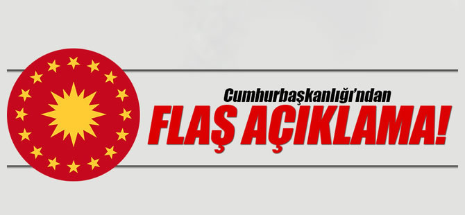 Cumhurbaşkanlığı'ndan son dakika açıklaması