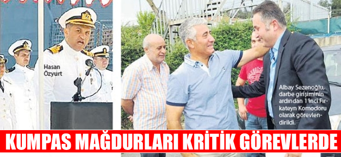 Kumpas mağdurları kritik görevlere getirildi