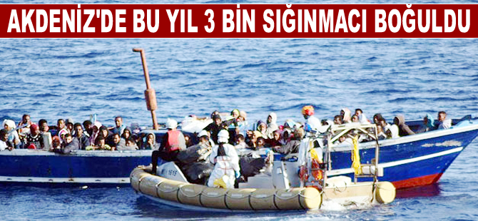 Akdeniz'de bu yıl 3 bin sığınmacı boğuldu