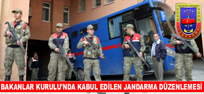 Bakanlar Kurulu’nda kabul edilen jandarma düzenlemesi