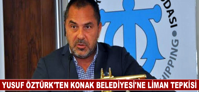 Yusuf Öztürk'ten Konak Belediyesi'ne limanı tepkisi
