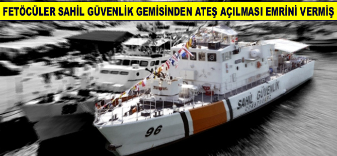 Darbeciler askeri gemiden ateş açma emri vermiş