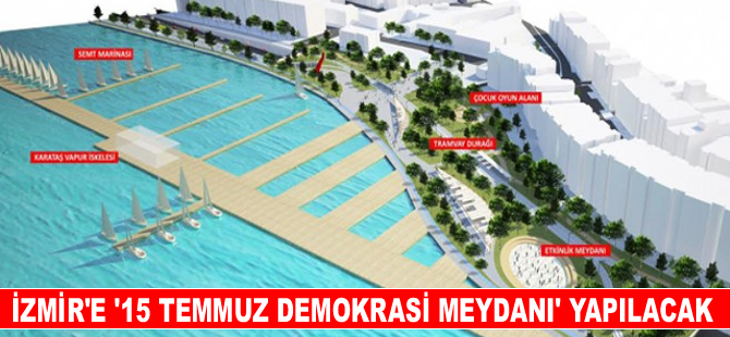 İzmir'e “15 Temmuz Demokrasi Meydanı” geliyor