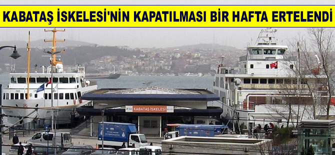 Kabataş İskelesi’nin kapatılması 4 Ağustos’a ertelendi
