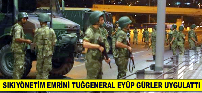 Sıkıyönetim emrini Tuğgeneral Eyüp Gürler uygulattı
