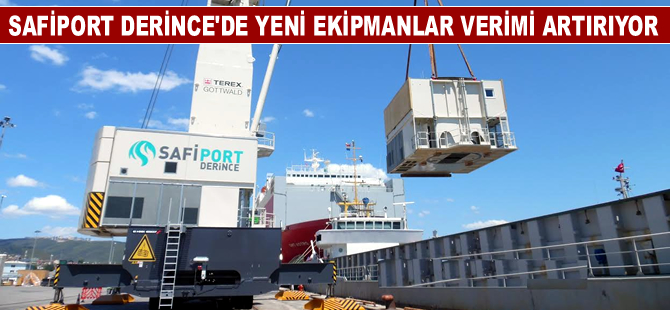Safiport Derince'de yeni ekipmanlar operasyonları hızlandırdı