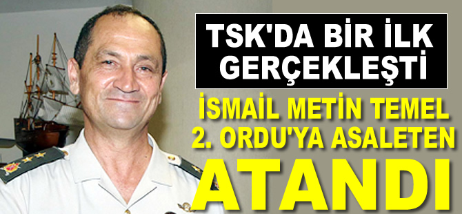 Korgeneral İsmail Metin Temel, 2. Ordu Komutanlığına asaleten atandı