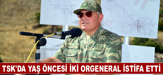 Yüksek Askeri Şura üyesi iki orgeneral TSK'dan istifa etti