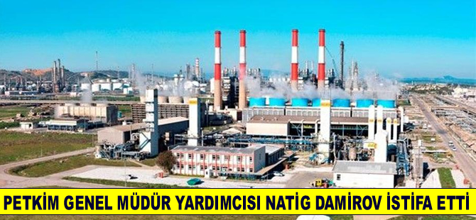 Petkim'de neler oluyor? Genel Müdür Yardımcısı istifa etti