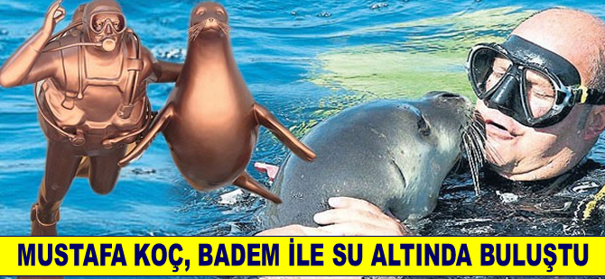 Mustafa Koç 'Badem' ile sualtında buluştu!