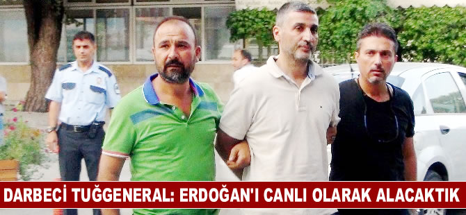 Darbeci Tuğgeneral Sönmezateş: Erdoğan'ı canlı olarak alacaktık