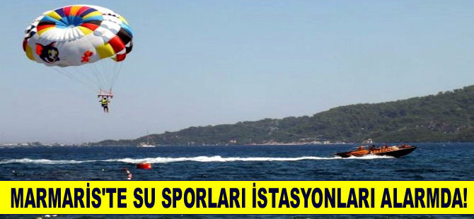 Marmaris'teki su sporu istasyonları alarmda!