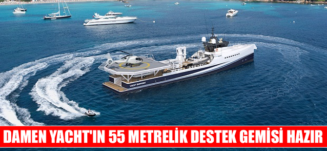 Damen Yacht’ın 55 metrelik destek gemisi hazır