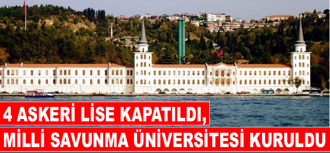 Askeri okullar kapatıldı, Milli Savunma Üniversitesi kuruldu