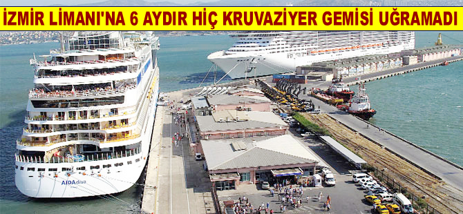 Son 6 ayda İzmir'e hiç kruvaziyer gemisi uğramadı