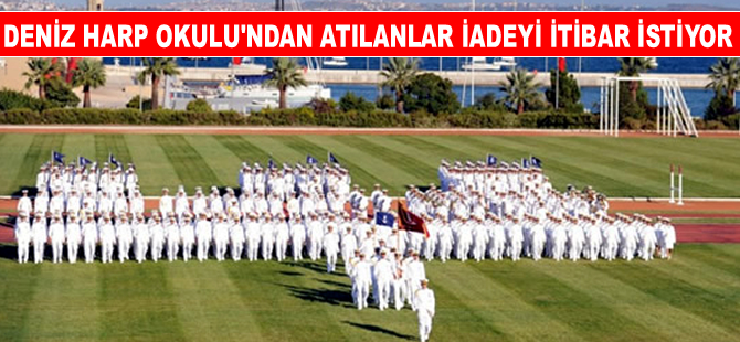 Deniz Harp Okulu'ndan atılanlar, iadeyi itibar istiyor