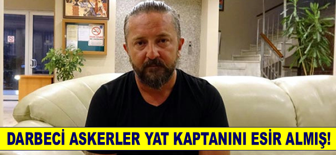 Darbeci askerler, Erdoğan'ın kaldığı otelin yerine öğrenmek için kaptanı esir aldı