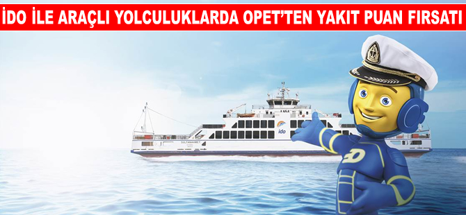 İDO ile araçlı yolculuklarda Opet'ten yakıt puan fırsatı!