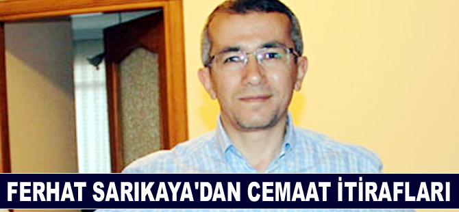 Şemdinli davasının savcısı Ferhat Sarıkaya'dan cemaat itirafları