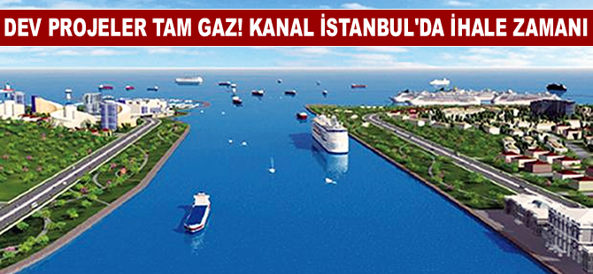 Dev projelerde geri sayım başladı, Kanal İstanbul'da ihale hazırlığı