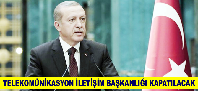 Cumhurbaşkanı Erdoğan 'Telekomünikasyon İletişim Başkanlığı'nı kapatacağız'