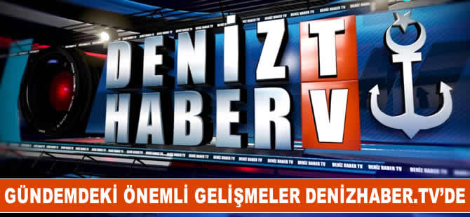 Günün haberleri, DenizHaber.TV'de yayınlandı