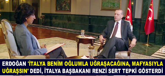 Cumhurbaşkanı Erdoğan: İtalya benim oğlumla uğraşacağına, kendi mafyasıyla uğraşsın