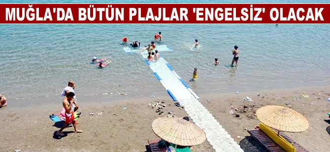 Muğla plajları, engelsiz oluyor!