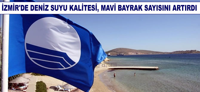 İzmir'de deniz suyu kalitesi 'Mavi Bayrak' sayısını artırdı