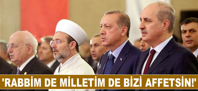 Cumhurbaşkanı Erdoğan: 'Rabbim de milletim de bizi affetsin'