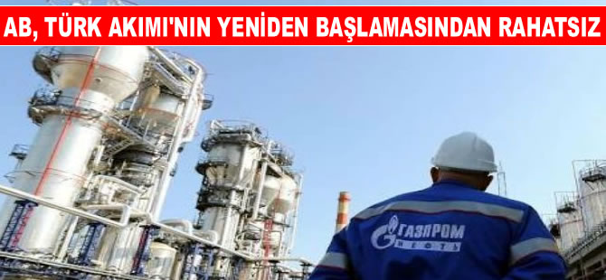 Türk Akımı projesine geri dönülmesi Avrupa Birliği’ni rahatsız etti