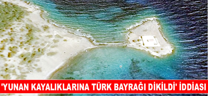 'Yunan kayalıklarına Türk bayrağı dikildi' iddiası ortalığı karıştırdı