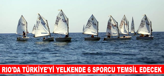 Rio'da Türkiye'yi yelkende 6 sporcu temsil edecek