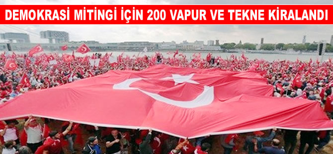 Yenikapı'daki Demokrasi ve Şehitler Mitingi için 200 tekne kiralandı