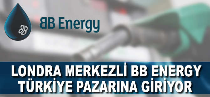 BB Energy, Türkiye pazarına giriyor
