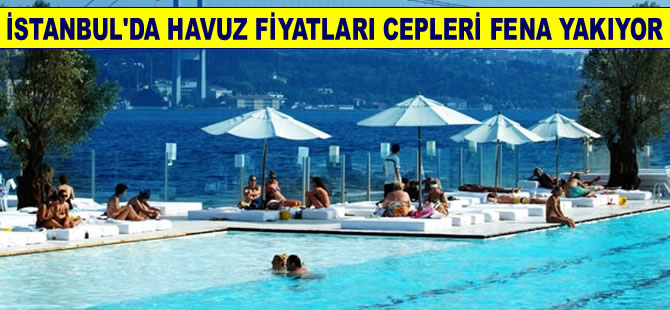İstanbul'da havuz fiyatları günlük 30 liradan başlıyor